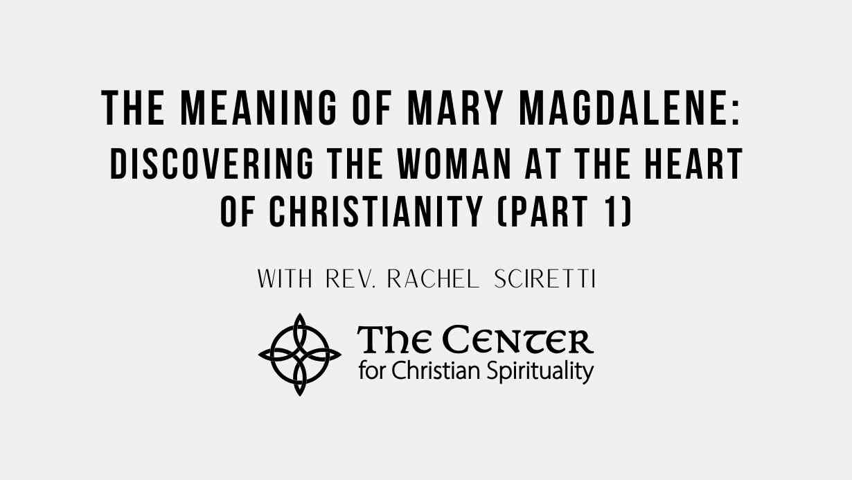 The Meaning of Mary Magdalene - The Center for Christian Spirituality